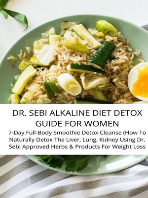 cover image of Dr. Sebi Alkaline Diet Detox Guide For Women 7-Day Full-Body Smoothie Detox Cleanse (How to Naturally Detox the Liver, Lung, Kidney Using Dr. Sebi Approved Herbs & Products For Weight Loss